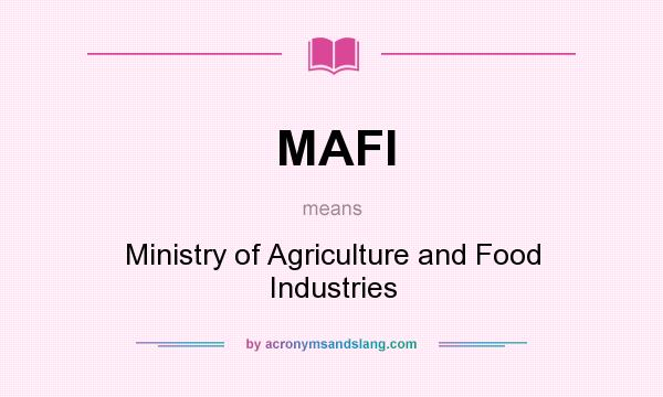What does MAFI mean? It stands for Ministry of Agriculture and Food Industries