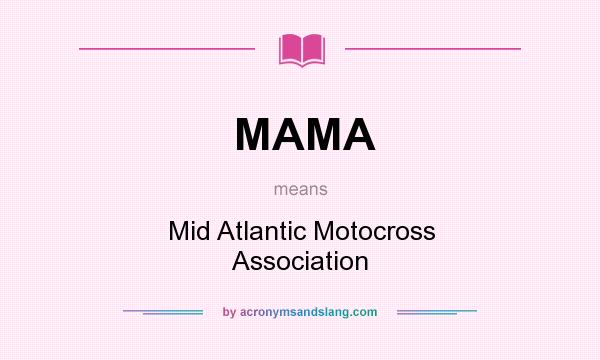 What does MAMA mean? It stands for Mid Atlantic Motocross Association