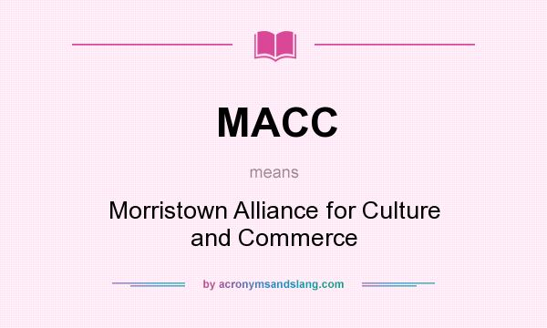 What does MACC mean? It stands for Morristown Alliance for Culture and Commerce