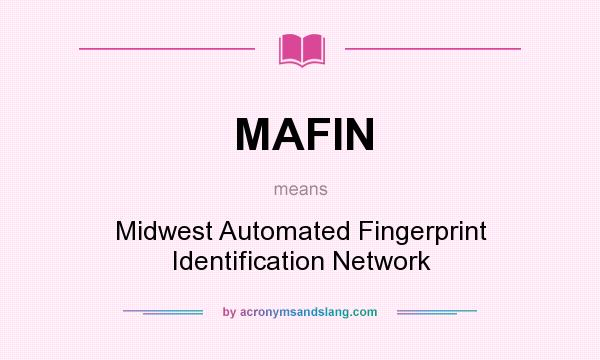 What does MAFIN mean? It stands for Midwest Automated Fingerprint Identification Network
