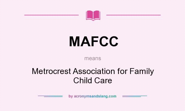 What does MAFCC mean? It stands for Metrocrest Association for Family Child Care