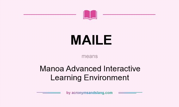 What does MAILE mean? It stands for Manoa Advanced Interactive Learning Environment