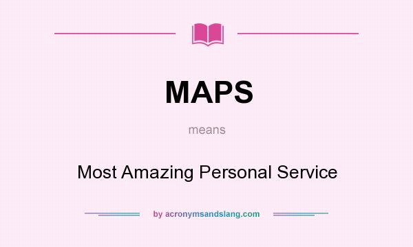 What does MAPS mean? It stands for Most Amazing Personal Service