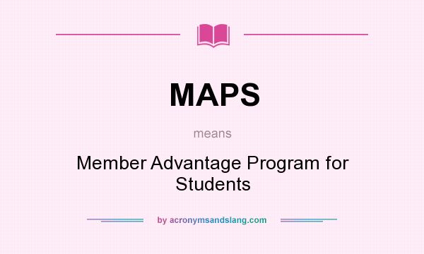 What does MAPS mean? It stands for Member Advantage Program for Students