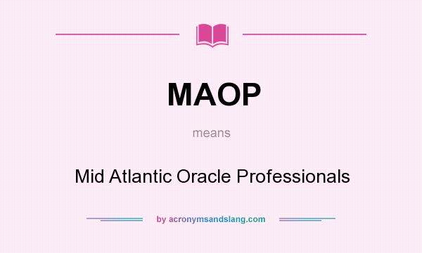 What does MAOP mean? It stands for Mid Atlantic Oracle Professionals