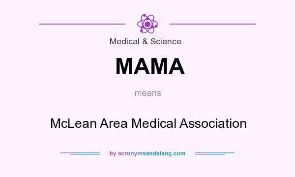 What does MAMA mean? It stands for McLean Area Medical Association