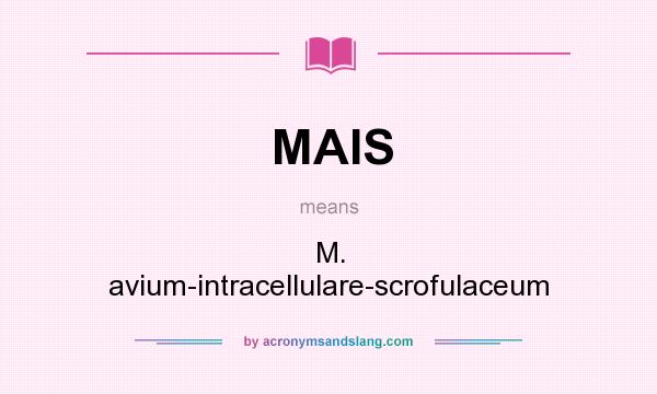 What does MAIS mean? It stands for M. avium-intracellulare-scrofulaceum
