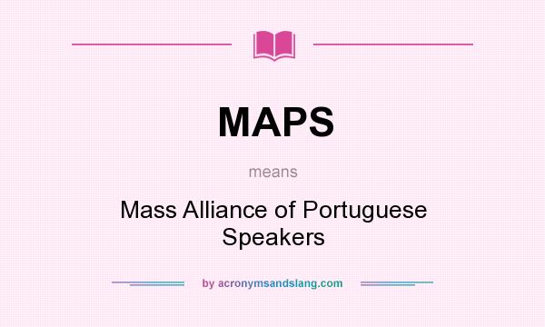 What does MAPS mean? It stands for Mass Alliance of Portuguese Speakers