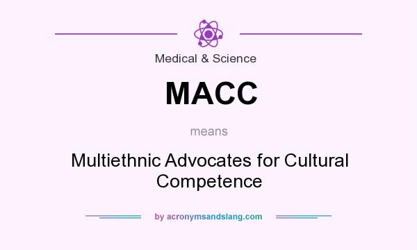 What does MACC mean? It stands for Multiethnic Advocates for Cultural Competence