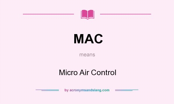 What does MAC mean? It stands for Micro Air Control