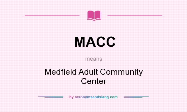 What does MACC mean? It stands for Medfield Adult Community Center