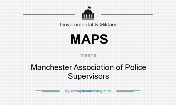 What does MAPS mean? It stands for Manchester Association of Police Supervisors