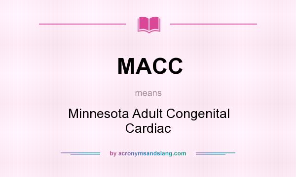 What does MACC mean? It stands for Minnesota Adult Congenital Cardiac