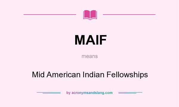 What does MAIF mean? It stands for Mid American Indian Fellowships