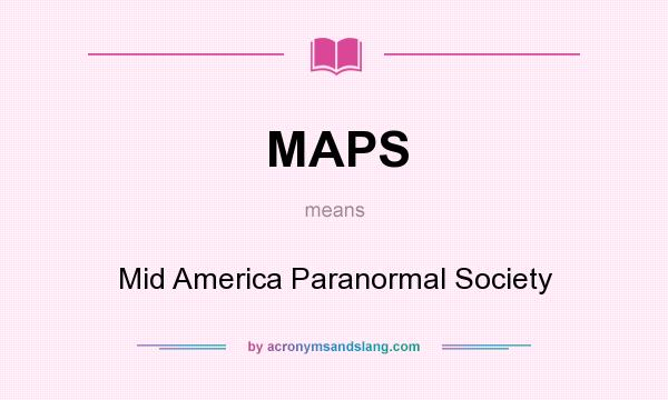 What does MAPS mean? It stands for Mid America Paranormal Society
