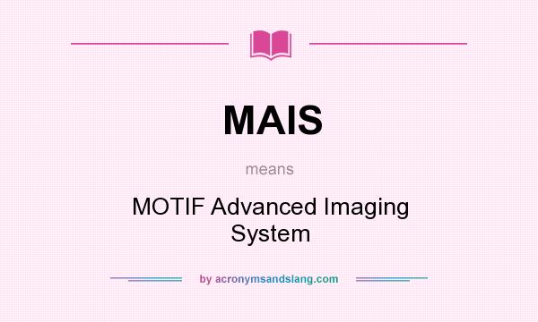 What does MAIS mean? It stands for MOTIF Advanced Imaging System