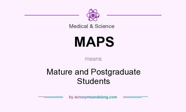 What does MAPS mean? It stands for Mature and Postgraduate Students