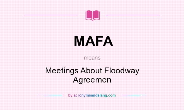 What does MAFA mean? It stands for Meetings About Floodway Agreemen
