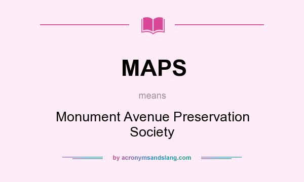 What does MAPS mean? It stands for Monument Avenue Preservation Society