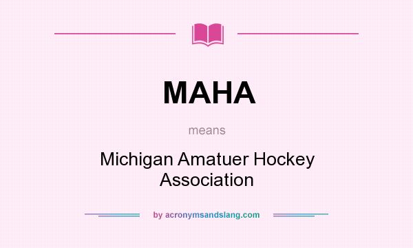 What does MAHA mean? It stands for Michigan Amatuer Hockey Association
