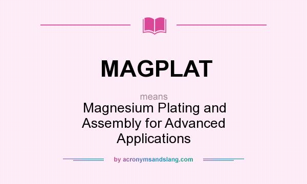 What does MAGPLAT mean? It stands for Magnesium Plating and Assembly for Advanced Applications