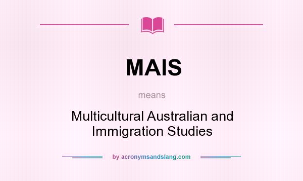 What does MAIS mean? It stands for Multicultural Australian and Immigration Studies
