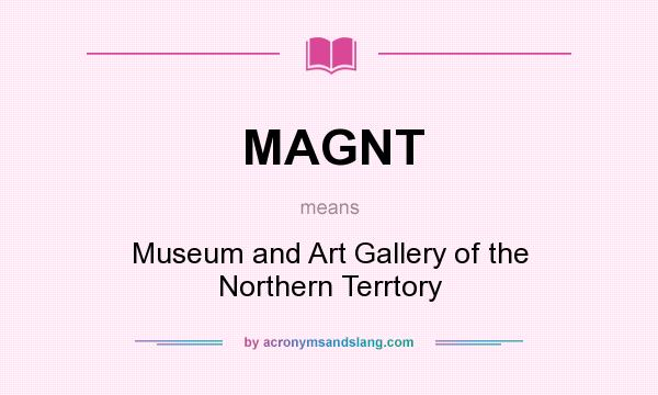 What does MAGNT mean? It stands for Museum and Art Gallery of the Northern Terrtory