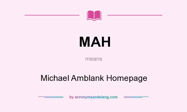What does MAH mean? It stands for Michael Amblank Homepage
