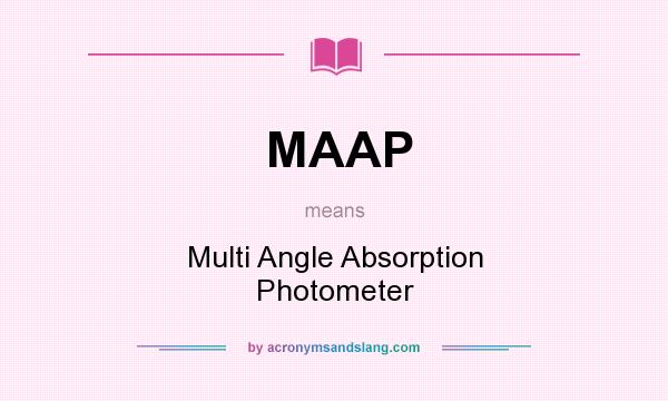What does MAAP mean? It stands for Multi Angle Absorption Photometer