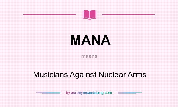 What does MANA mean? It stands for Musicians Against Nuclear Arms