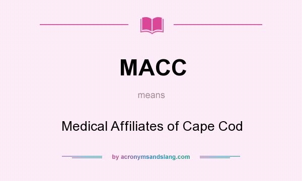 What does MACC mean? It stands for Medical Affiliates of Cape Cod