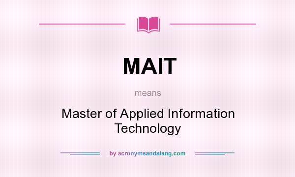 What does MAIT mean? It stands for Master of Applied Information Technology