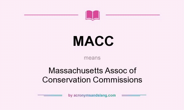 What does MACC mean? It stands for Massachusetts Assoc of Conservation Commissions