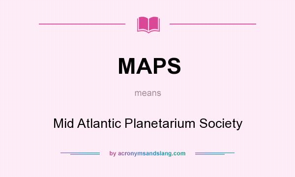 What does MAPS mean? It stands for Mid Atlantic Planetarium Society