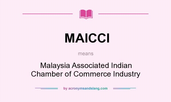 What does MAICCI mean? It stands for Malaysia Associated Indian Chamber of Commerce Industry