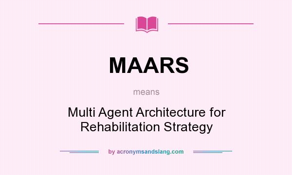 What does MAARS mean? It stands for Multi Agent Architecture for Rehabilitation Strategy