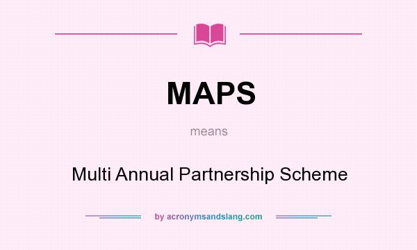 What does MAPS mean? It stands for Multi Annual Partnership Scheme