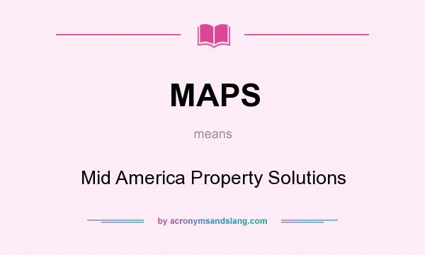 What does MAPS mean? It stands for Mid America Property Solutions