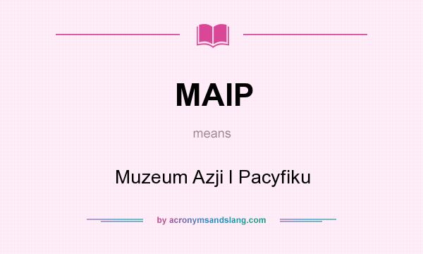 What does MAIP mean? It stands for Muzeum Azji I Pacyfiku