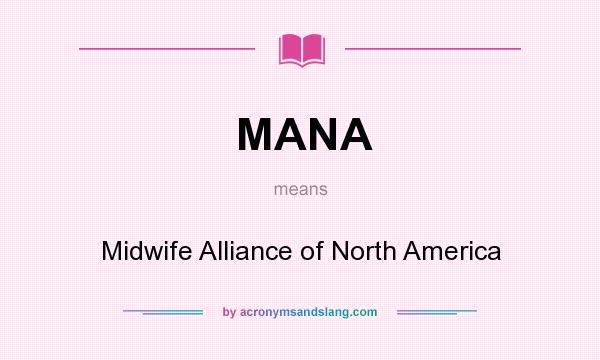 What does MANA mean? It stands for Midwife Alliance of North America