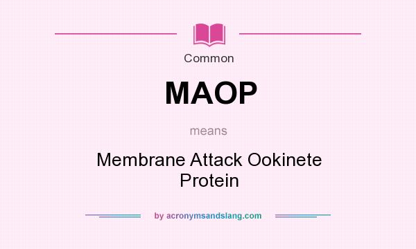 What does MAOP mean? It stands for Membrane Attack Ookinete Protein