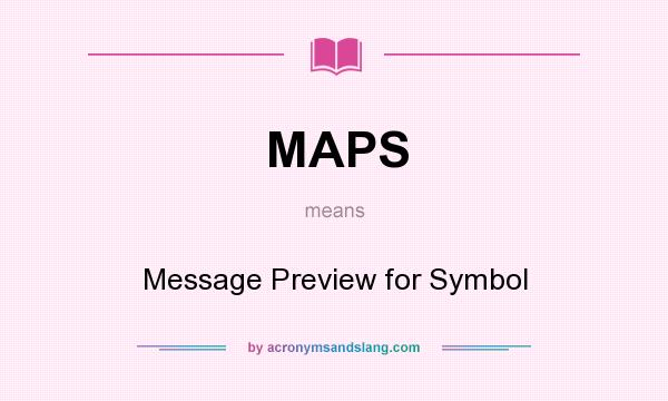 What does MAPS mean? It stands for Message Preview for Symbol