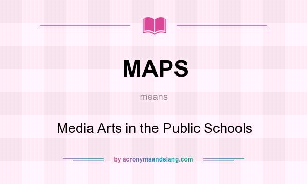 What does MAPS mean? It stands for Media Arts in the Public Schools