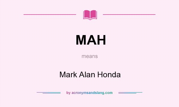 What does MAH mean? It stands for Mark Alan Honda
