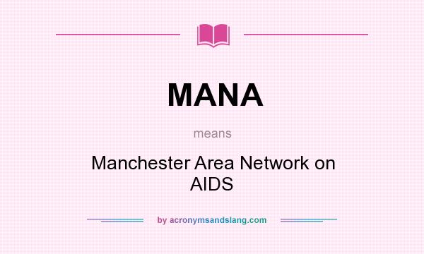 What does MANA mean? It stands for Manchester Area Network on AIDS