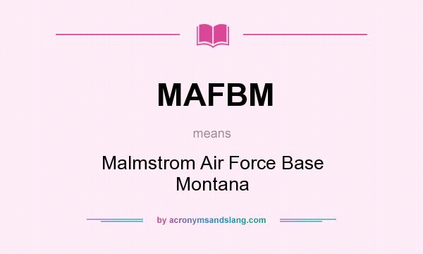 What does MAFBM mean? It stands for Malmstrom Air Force Base Montana