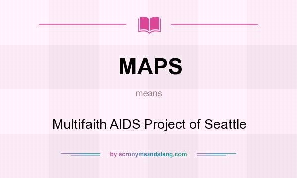 What does MAPS mean? It stands for Multifaith AIDS Project of Seattle