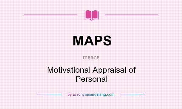 What does MAPS mean? It stands for Motivational Appraisal of Personal