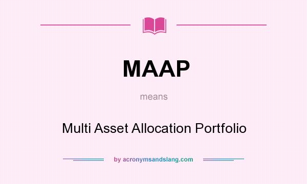 What does MAAP mean? It stands for Multi Asset Allocation Portfolio