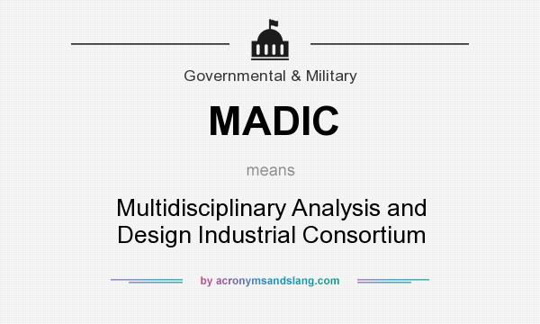What does MADIC mean? It stands for Multidisciplinary Analysis and Design Industrial Consortium